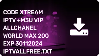 CODE XTREAM IPTV +M3U VIP ALLCHANEL WORLD MAX 200 EXP 30112024 IPTVALLFREE.TXT