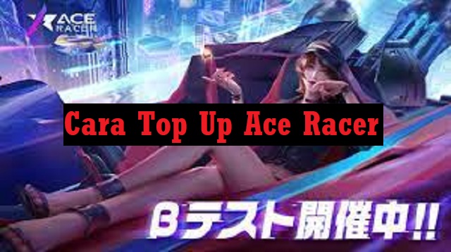 Cara Top Up Ace Racer