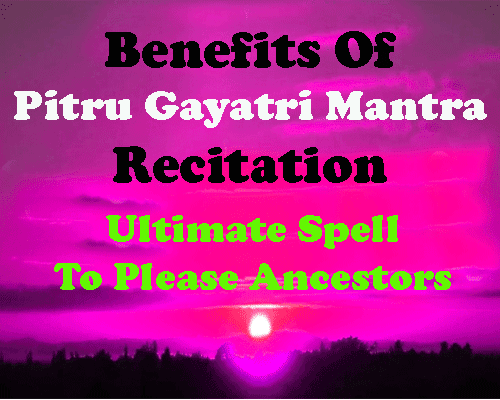 what is Pitru Gayatri Mantra | Benefits of Pitra Gayatri Mantra,  Steps to chant  Pitra Gayatri Mantra chanting, how to worship in shraadh Paksha?, spells for worship in shraadh paksh.