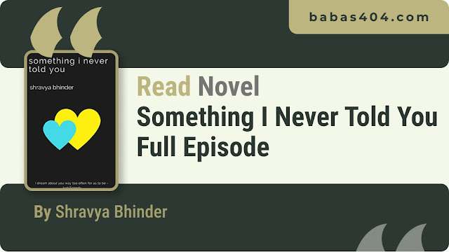 Read Novel Something I Never Told You By Shravya Bhinder Full Episode