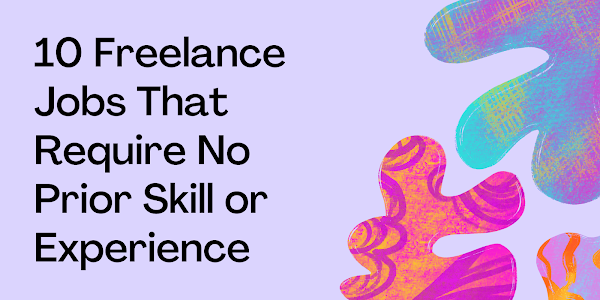 10 Entry-Level Freelance Jobs That Require No Prior Experience