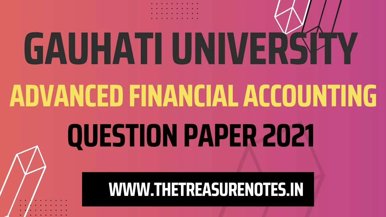 Advanced Financial Accounting Question Paper 2021 GU , Gauhati University Advanced Financial Accounting Question Paper 2021 held in 2022 , B com 5tg sem previous year question paper in pdf , Advanced Financial Accounting paper pdf , GU advanced Financial Accounting Question Paper download Pdf