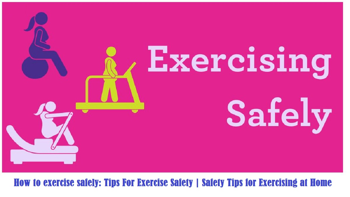 HOW TO EXERCISE SAFELY: TIPS FOR EXERCISE SAFETY | SAFETY TIPS FOR EXERCISING AT HOME