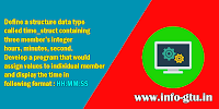 Define a structure data type called time_struct containing three member’s integer hours, minutes, second. Develop a program that would assign values to individual member and display the time in following format : HH:MM:SS