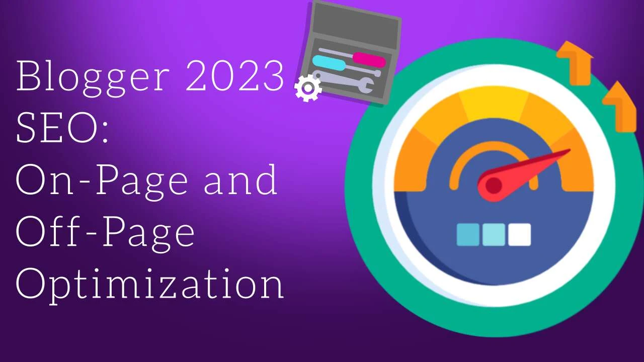 Blogger 2023 SEO: On-Page and Off-Page Optimization