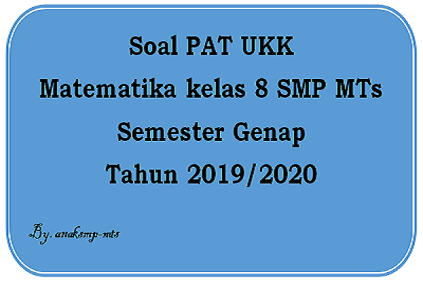 Soal PAT UKK Matematika kelas 8 SMP MTs Semester Genap Tahun 2019/2020