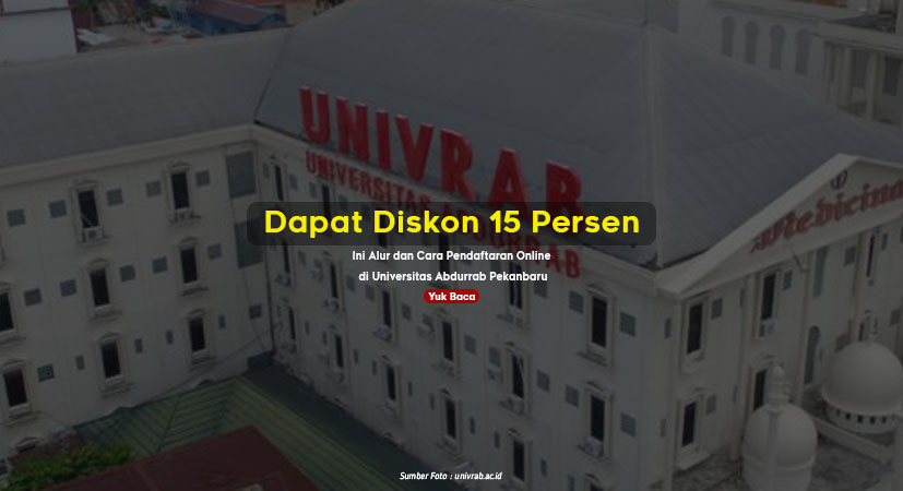 Dapat Diskon 15 Persen, Ini Alur dan Cara Pendaftaran Online di Universitas Abdurrab Pekanbaru