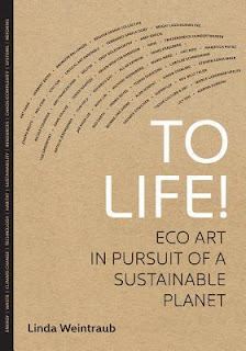 To life! : eco art in pursuit of a sustainable planet 