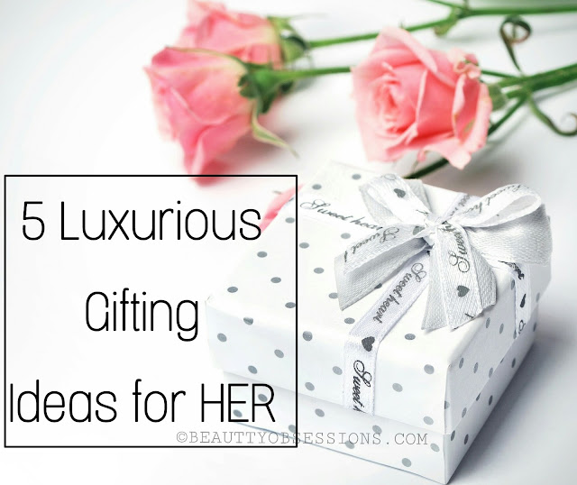 5 Luxurious Gifting Ideas for Her