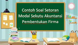 Contoh Soal Setoran Modal Sekutu Akuntansi Pembentukan Firma