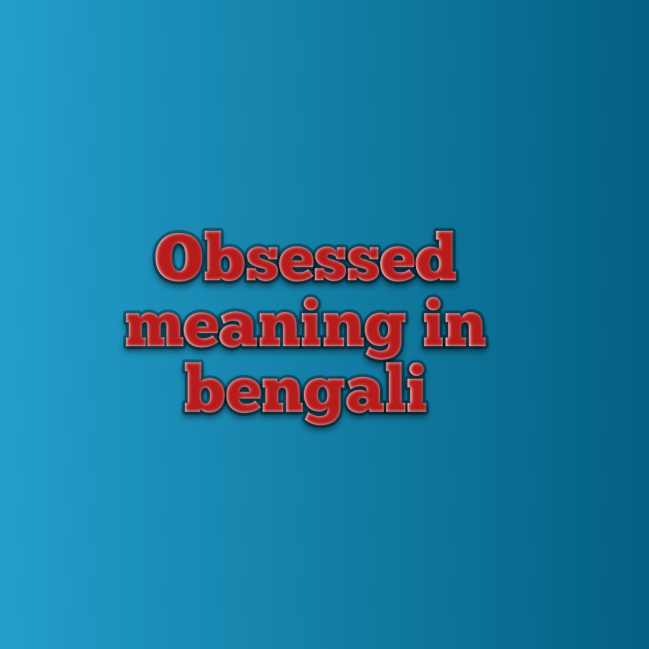 obsessed meaning in bengali, obsessed with you meaning in bengali, i am obsessed meaning in bengali, self obsessed meaning in bengali, meaning of obsessed, obsessed meaning, obsessed with this song meaning in bengali, what is the meaning of obsessed, i am so obsessed meaning in bengali, self obsession meaning in bengali