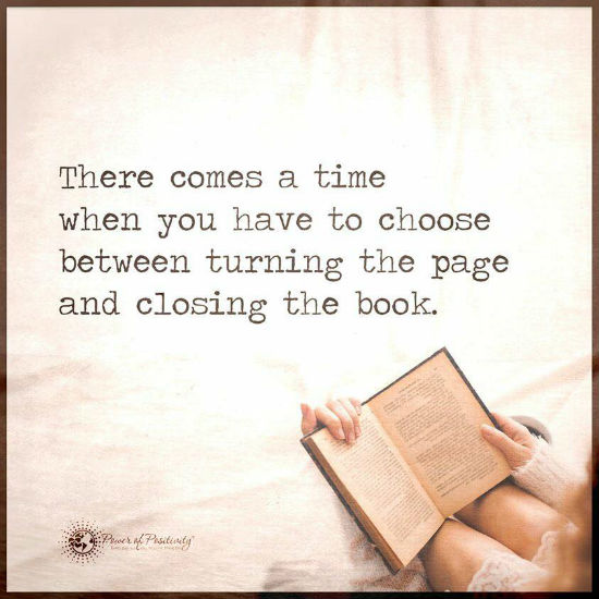 While Moving On There Comes A Time When You Have To Choose Between Turning The Page And Closing The Book. - Quote - Spirit Science Quotes