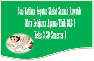 50 Soal Latihan Seputar Shalat Sunnah Rawatib Kelas 3 Sd Terbaru