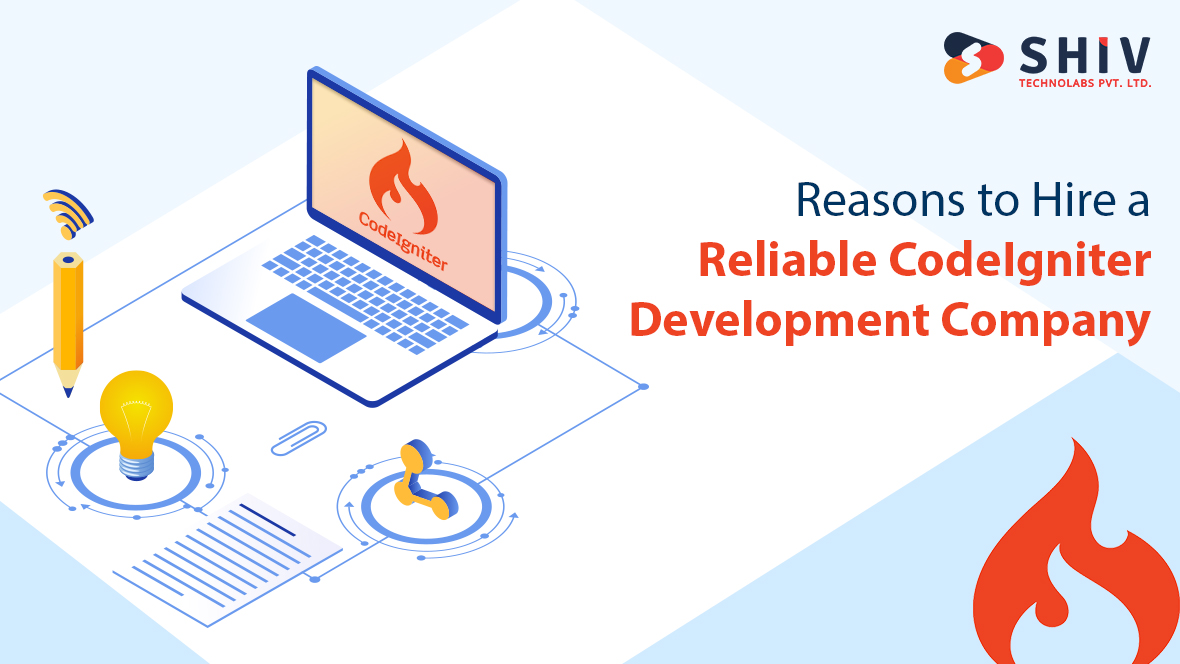 Reasons to Hire a Reliable CodeIgniter Development Company
