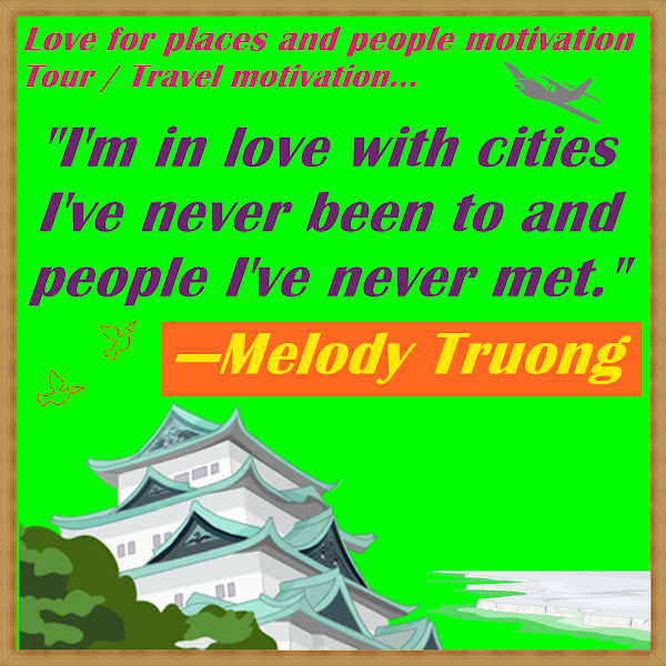 I'm in love with cities I've never been to and people I've never met. —Melody Truong