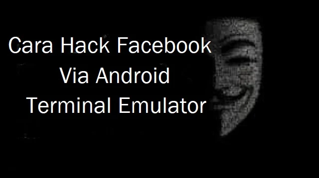 Cara Hack Facebook Via Android Terminal Emulator