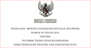 PERMEN KESEHATAN RI NOMOR 49 TAHUN 2016 TTG PEDOMAN TEKNIS PENGORGANISASIAN DINAS KESEHATAN PROVINSI DAN KABUPATENKOTA 