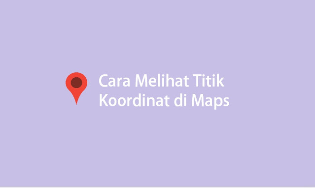 cara melihat titik koordinat di google maps