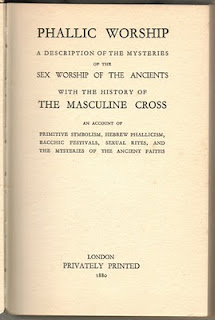 Phallic Worship: a Description of the Mysteries of the Sex Worship of the Ancients, with the History of the Masculine Cross.