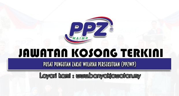 Jawatan Kosong 2022 di Pusat Pungutan Zakat Wilayah Persekutuan (PPZWP)
