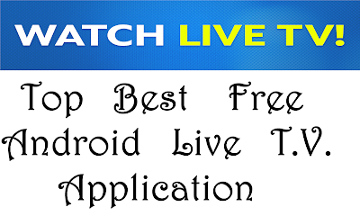 Top  Best Free Android Live T.V. Application