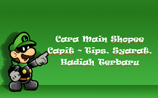 Cara Main Shopee Capit ~ Tips, Syarat, Hadiah Terbaru