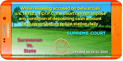 While releasing accused on default bail u/s.167(2) of Cr.P.C. the court can not impose any condition of depositing cash amount or to report before police station daily