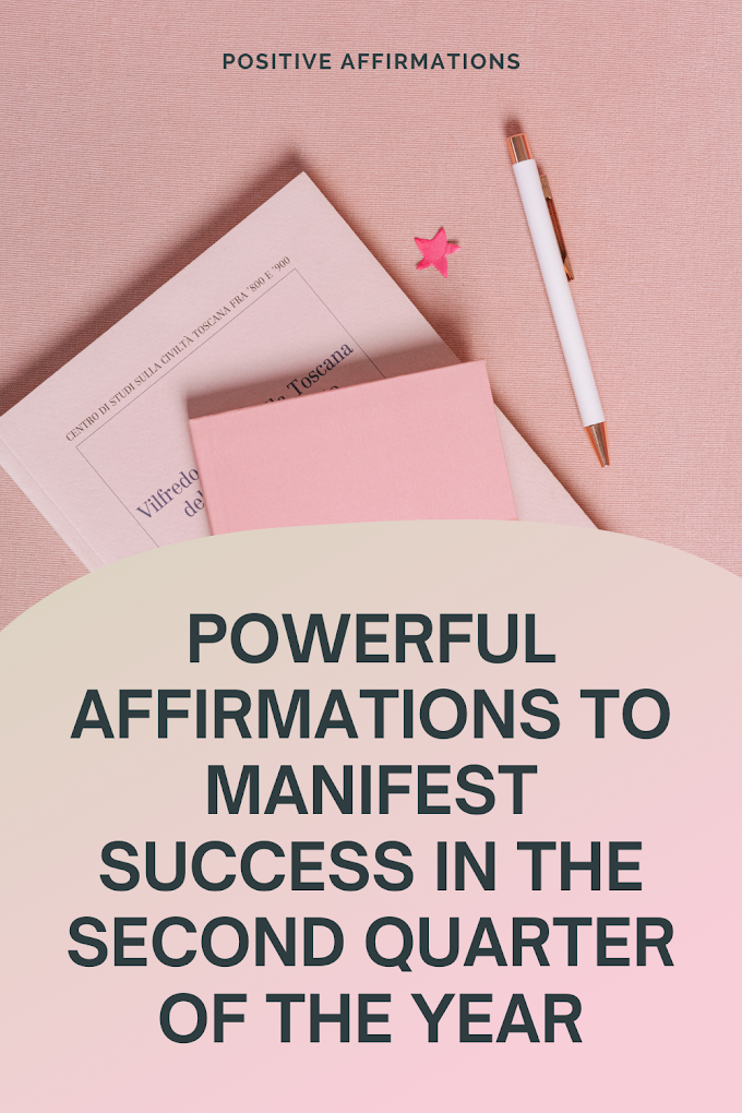 Powerful Affirmations to Manifest Success in This Second Quarter Of The Year