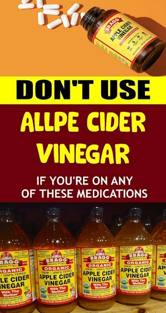 Don’t EVER Use Apple Cider Vinegar if You Are On Any of the Following Medications!