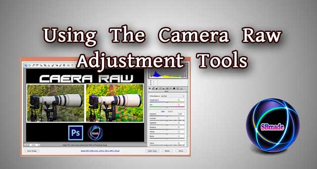 Using The Camera Raw Adjustment Tools