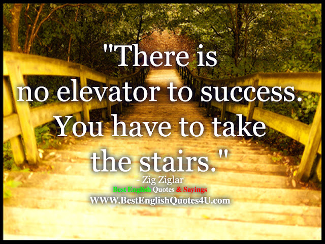 There is no elevator to success.  Best English Quotes 