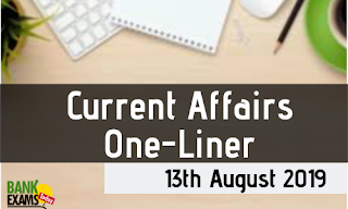 Current Affairs One-Liner: 13th August 2019