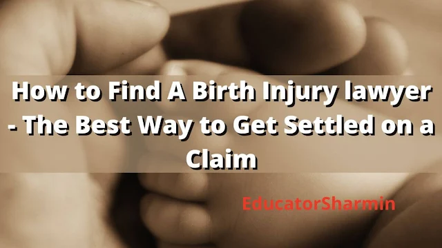 How to Find A Birth Injury lawyer - The Best Way to Get Settled on a Claim