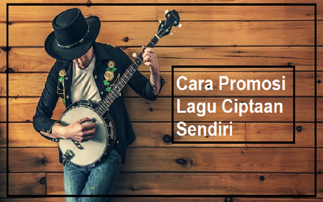 promosi lagu ciptaan sendiri