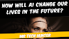  How will AI change our lives in the future? Mr Tech Hunter 