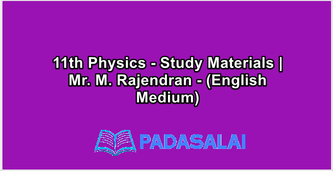 11th Physics - Study Materials | Mr. M. Rajendran - (English Medium)