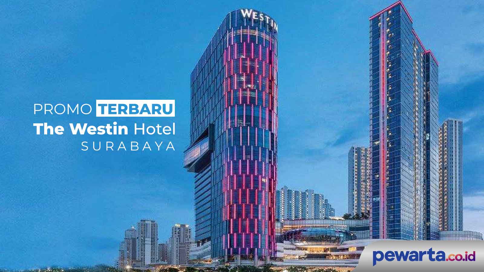 Sambut Ramadhan 2023, Hotel The Westin Surabaya Hadirkan Suasana Menginap Seperti di Rumah Sendiri