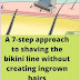 A 7-step approach to shaving the bikini line without creating ingrown hairs