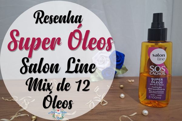 Resenha Super Óleo SOS Cachos Salon Line 12 Óleos