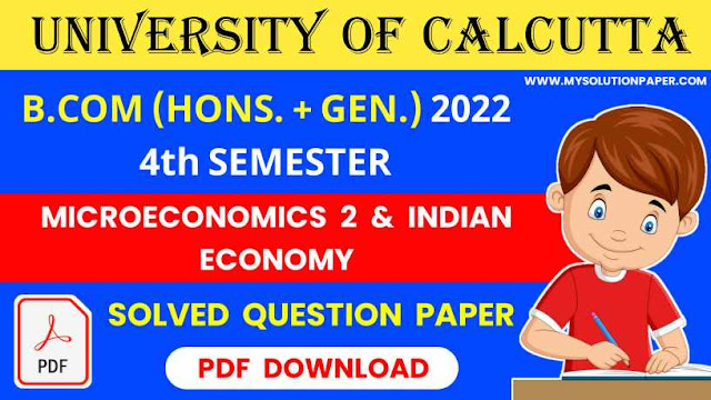 Download CU B.COM (Honours and General) Fourth Semester Microeconomics 2 & Indian Economy Question Paper With Solution 2022 PDF