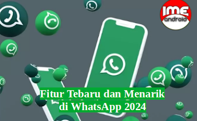 Fitur Tebaru dan Menarik di WhatsApp 2024