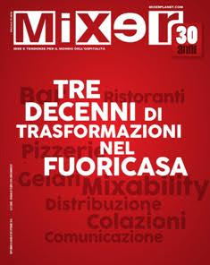 Mixer 289S [Speciale Mixer 30 anni] - Settembre 2016 | TRUE PDF | Mensile | Professionisti | Ristorazione | Cibo | Bevande
Mixer da 30 anni accompagna l’evoluzione e l’innovazione del mondo del fuori casa, raccontando storie di imprenditori, aziende, prodotti. Rappresenta da sempre il riferimento dell’informazione professionale per i pubblici esercizi e mezzo insostituibile per le imprese che si rivolgono al canale fuori casa.
Organo di stampa della Fipe-Confcommercio, grazie anche al contributo di specialisti e professionisti, affronta ogni mese temi specifici e di attualità con i «Dossier», la sezione «Pubblico Esercizio» con il mondo bar e ospitalità in primo piano, la ristorazione con le nuove rubriche «Il Vocabolario delle Attrezzature» e «Le Catene», la Mixability con i bartender e gli chef più in del momento, la Professione con consigli e idee per l’attività quotidiana.
La rivista raggiunge ogni mese una selezione qualificata di bar, wine bar, ristoranti, pizzerie e hotel in Italia.