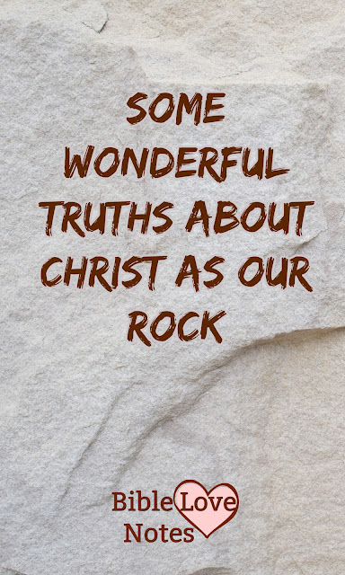Let's look at some wonderful reasons Christ is called our ROCK.