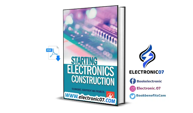 Starting Electronics Construction Techniques, Equipment and Projects