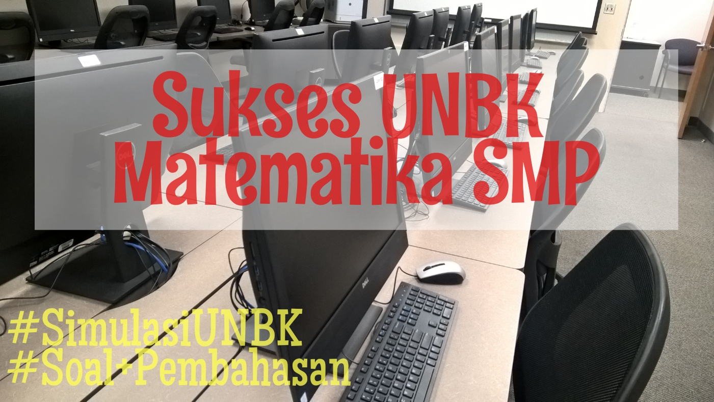 jian Nasional Berbasis Komputer yang mungkin lebih dikenal dengan sebutan UNBK sudah hampi Simulasi UNBK Matematika SMP 2019 (*Soal dan Pembahasan Paket B)