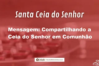 Mensagem: Compartilhando a Ceia do Senhor em Comunhão