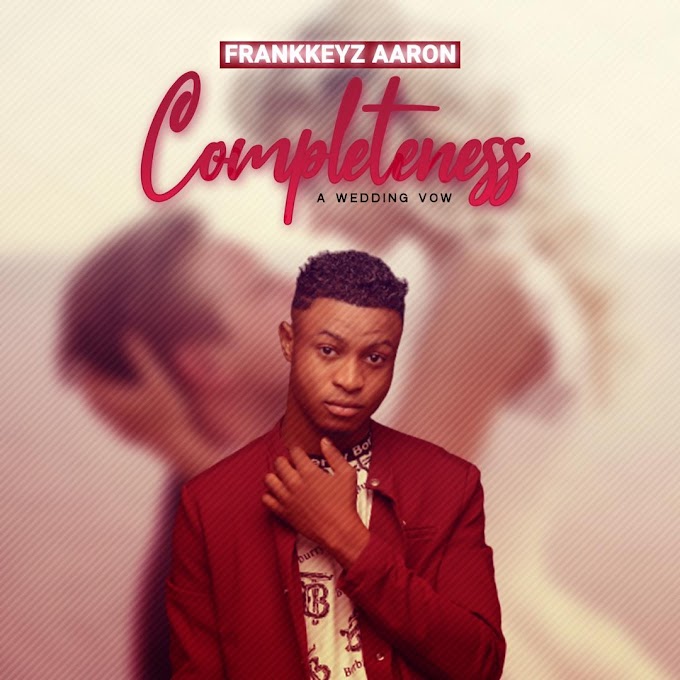 Download music: Frankkeyz Aaron _Completeness