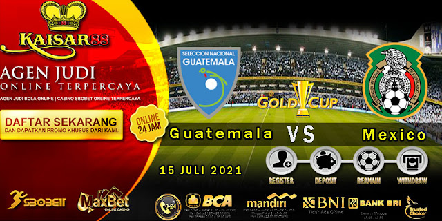 Prediksi Bola Terpercaya Laga Gold Cup Guatemala vs Meksiko 15 Juli 2021