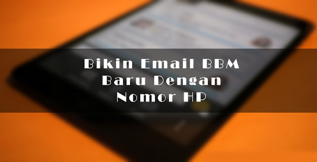 Bikin Email BBM Baru Dengan Nomor HP