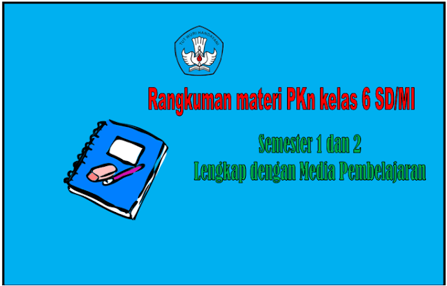 Rangkuman Materi PKn Kelas 6 SD/MI Semester 1 dan 2  Persiapan Ujian Sekolah